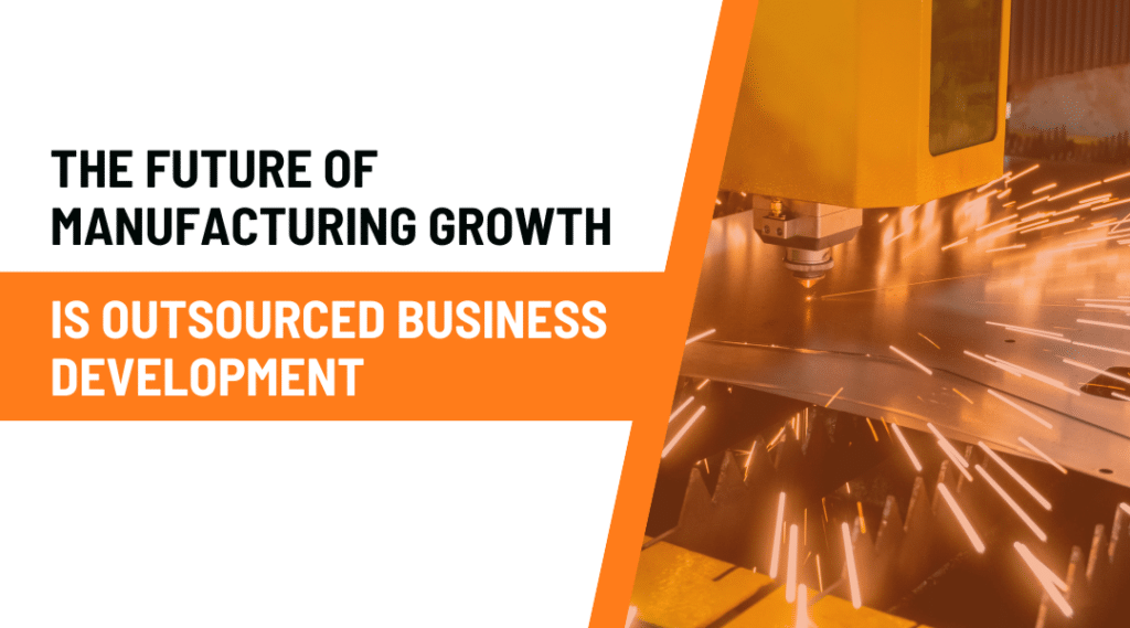 the future of manufacturing growth is outsourced business development