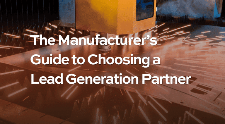 How to Choose the Right Lead Generation Partner for Your Manufacturing Business